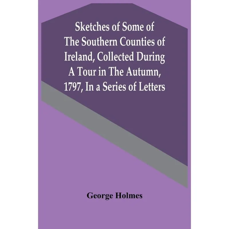 Sketches Of Some Of The Southern Counties Of Ireland, Colle