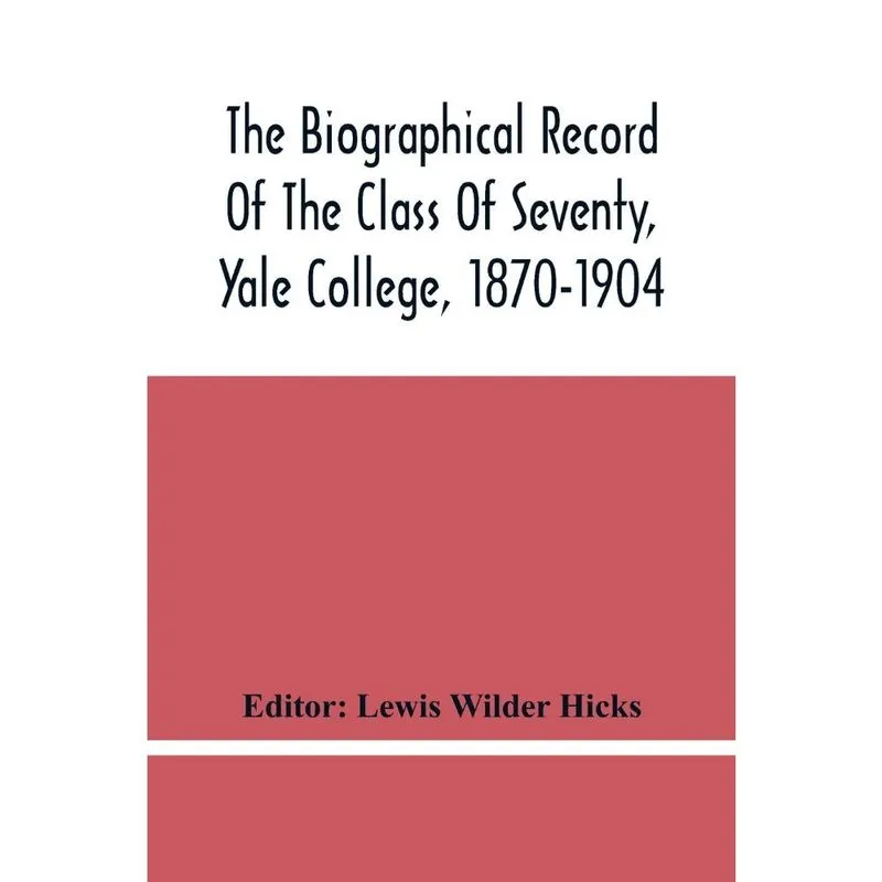 The Biographical Record Of The Class Of Seventy, Yale Colle