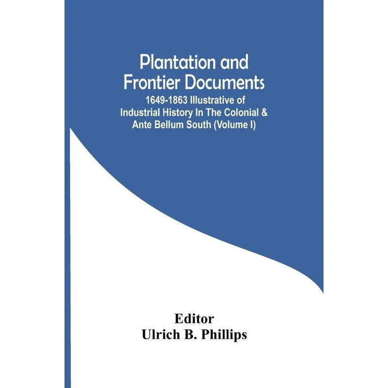 Plantation And Frontier Documents, 1649-1863 Illustrative O