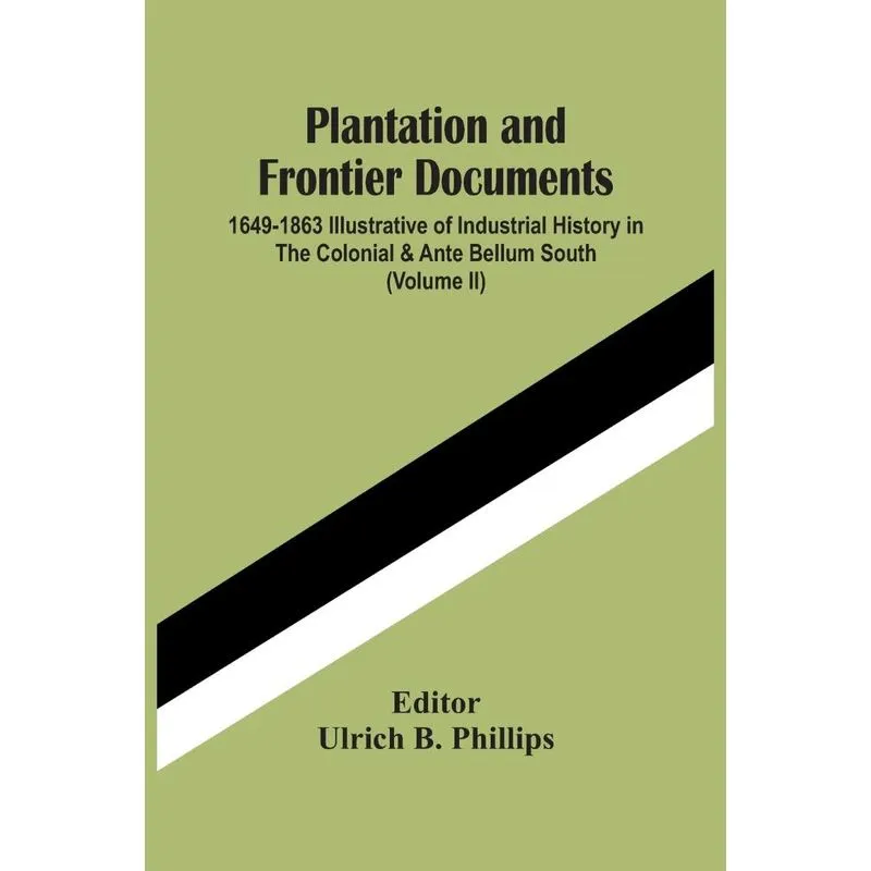 Plantation And Frontier Documents, 1649-1863 Illustrative O