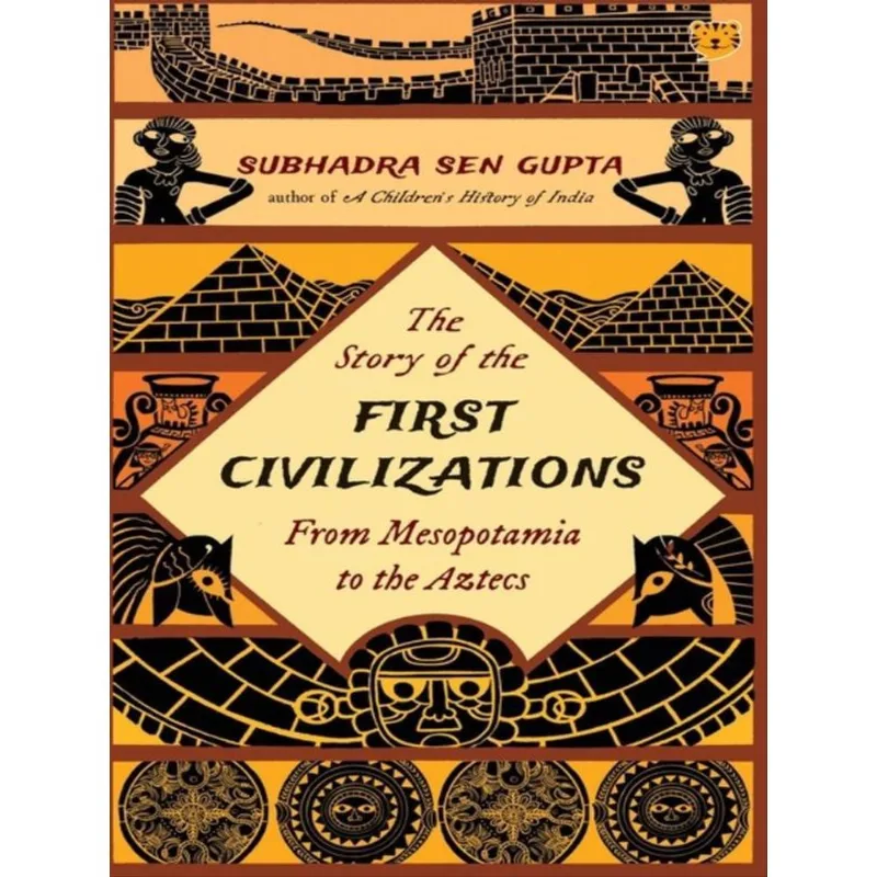 THE STORY OF THE FIRST CIVILIZATIONS FROM MESOPOTAMIA TO THE AZTECS