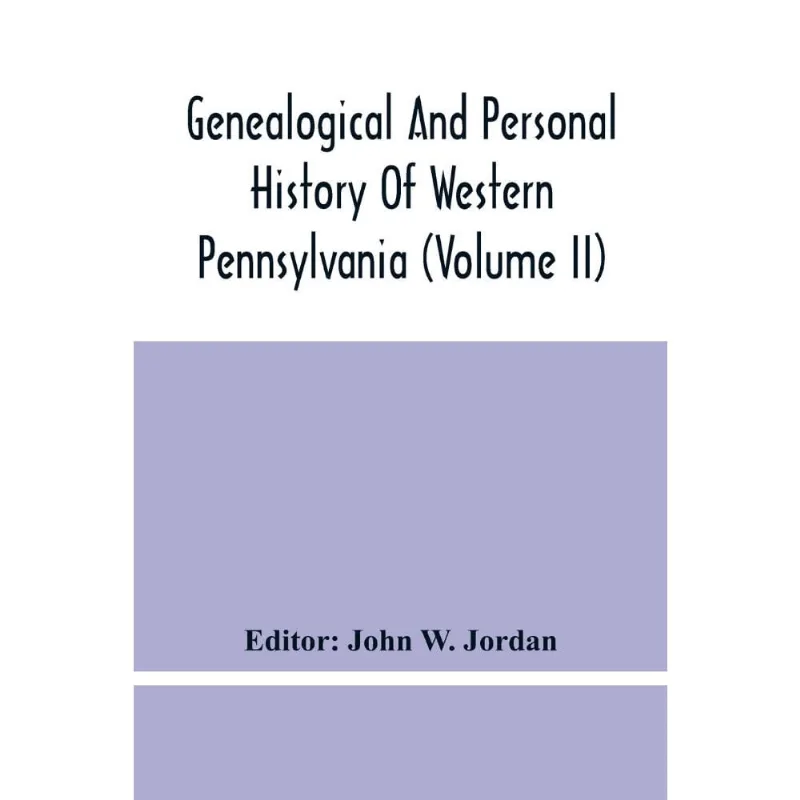 Genealogical And Personal History Of Western Pennsylvania (