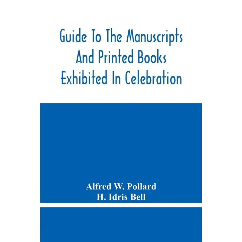 Guide To The Manuscripts And Printed Books Exhibited In Cel