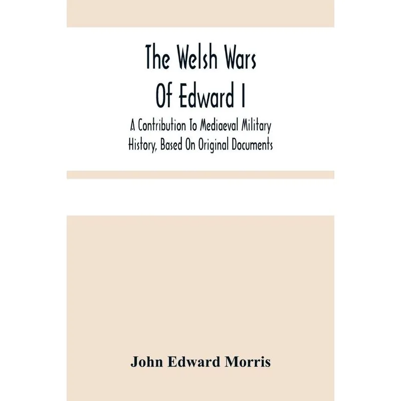 The Welsh Wars Of Edward I