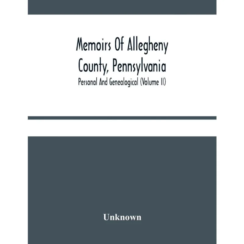 Memoirs Of Allegheny County, Pennsylvania; Personal And Gen