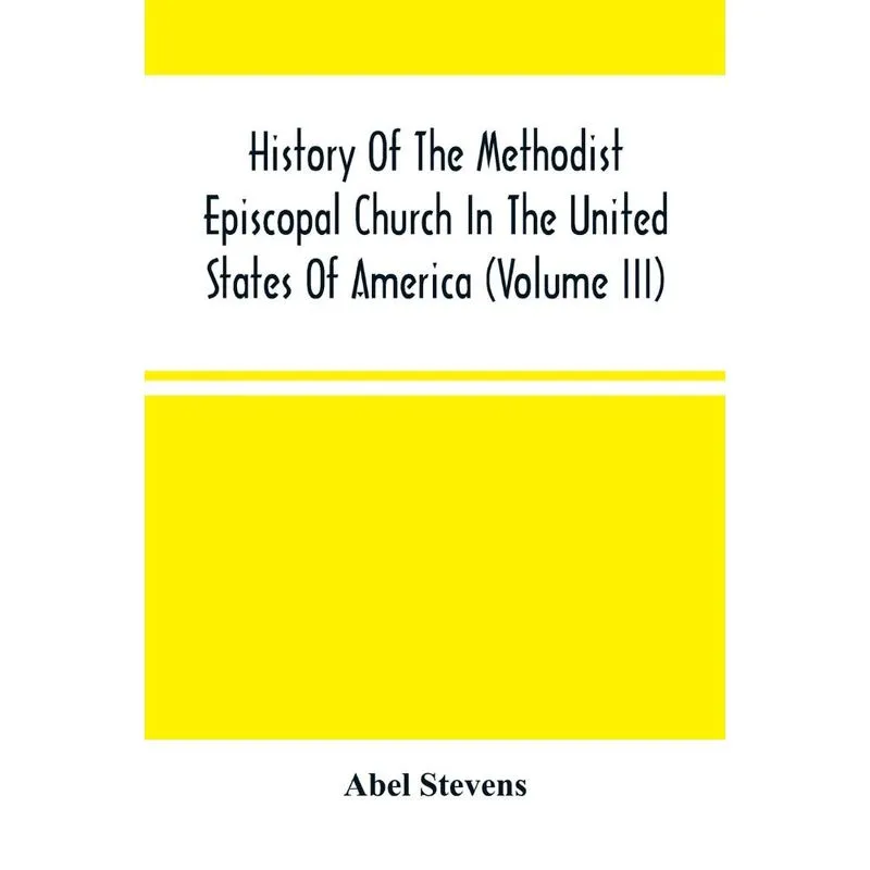 History Of The Methodist Episcopal Church In The United Sta