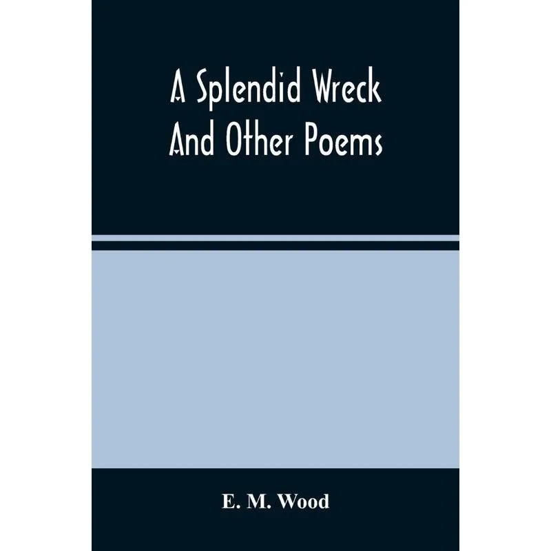 A Splendid Wreck And Other Poems