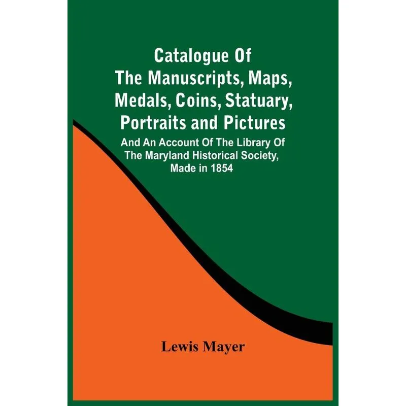 Catalogue Of The Manuscripts, Maps, Medals, Coins, Statuary