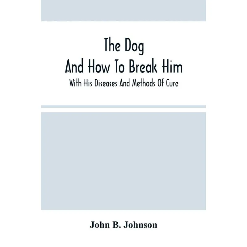 The Dog , And How To Break Him
