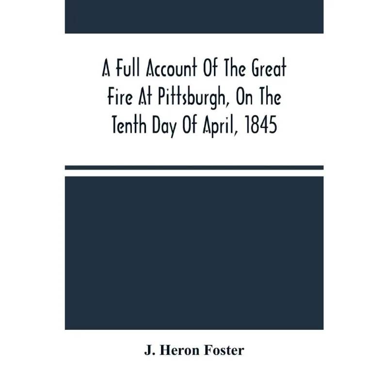 A Full Account Of The Great Fire At Pittsburgh, On The Tent