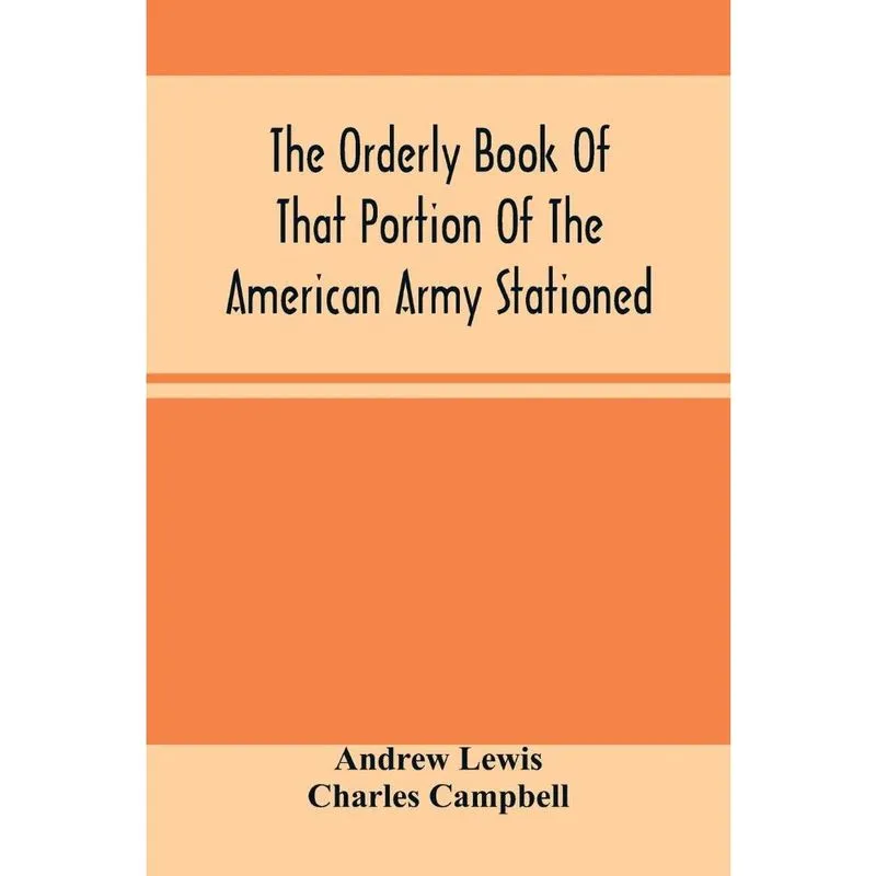 The Orderly Book Of That Portion Of The American Army Stati