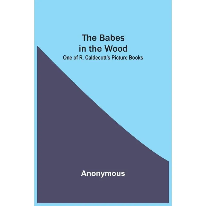 The Babes in the Wood, One of R. Caldecotts Picture Books