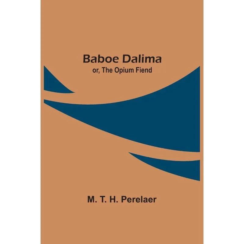 Baboe Dalima, or, The Opium Fiend