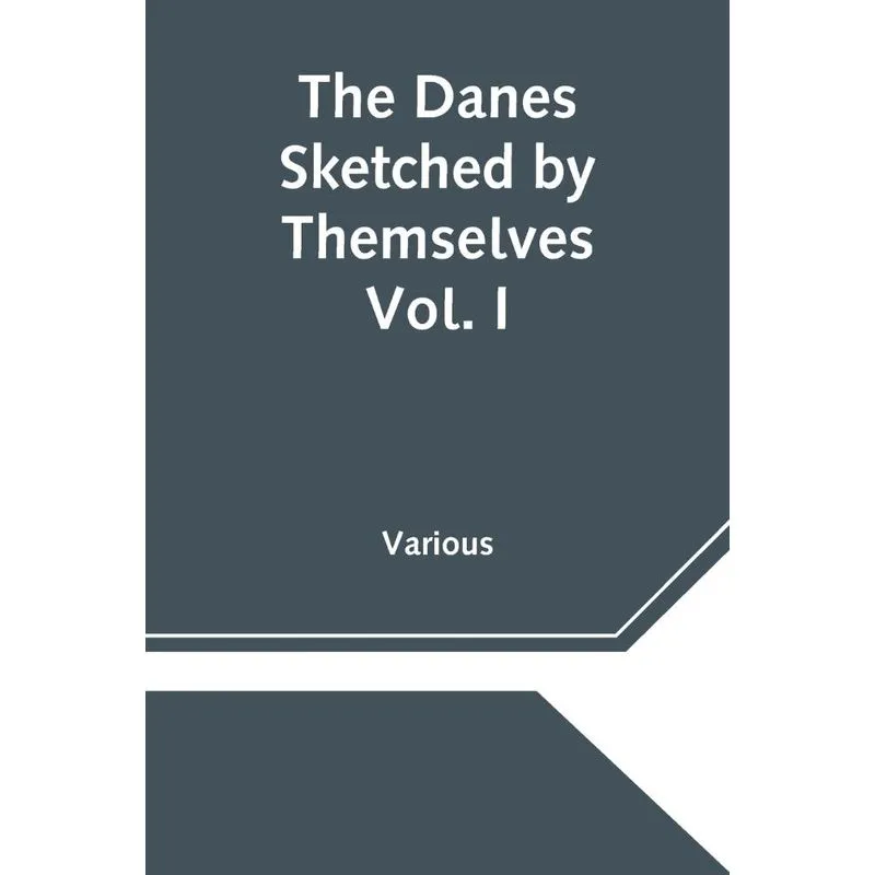 The Danes Sketched by Themselves. Vol. I A Series of Popula