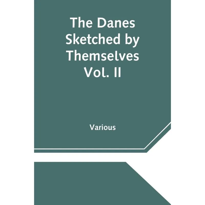 The Danes Sketched by Themselves. Vol. II A Series of Popul