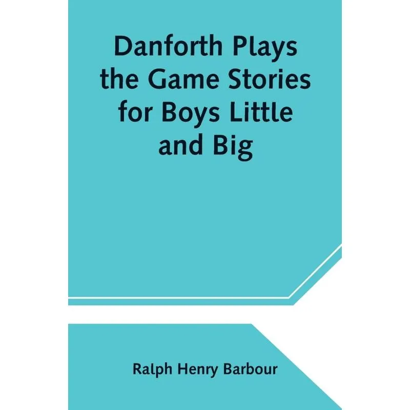 Danforth Plays the Game Stories for Boys Little and Big