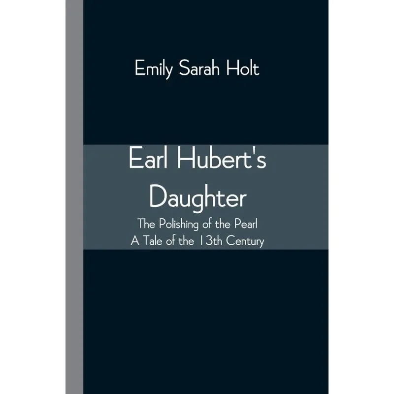 Earl Huberts Daughter, The Polishing of the Pearl - A Tale