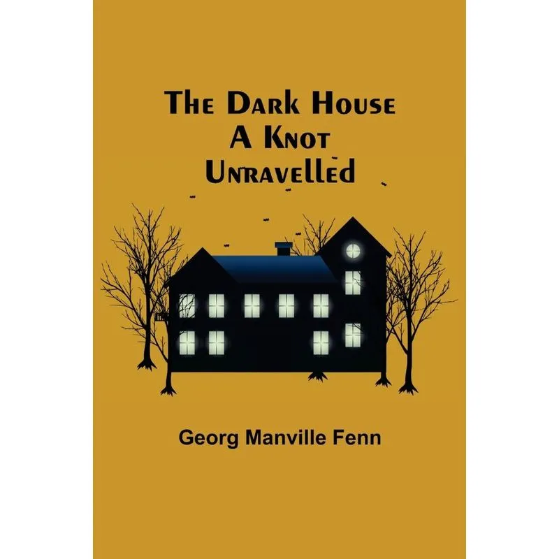 The Dark House A Knot Unravelled