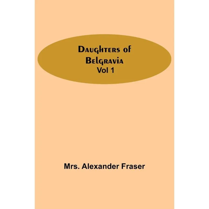 Daughters Of Belgravia, Vol 1