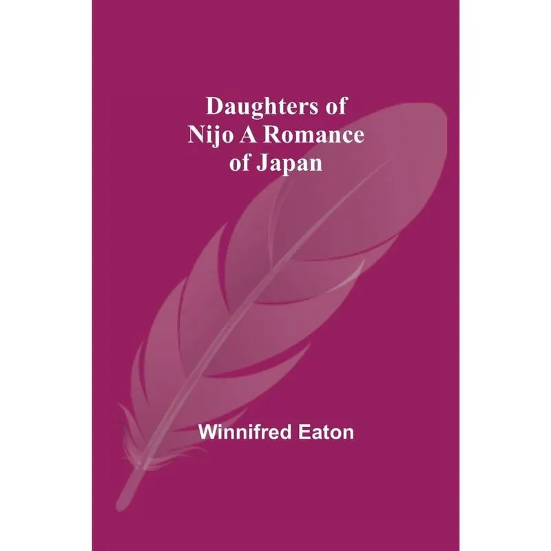Daughters Of Nijo A Romance Of Japan