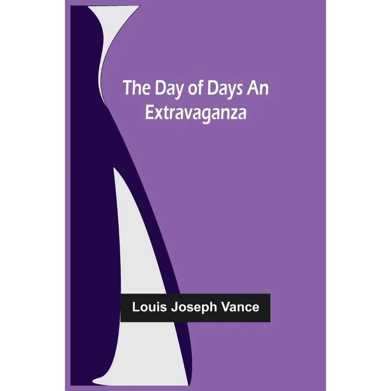 The Day of Days An Extravaganza