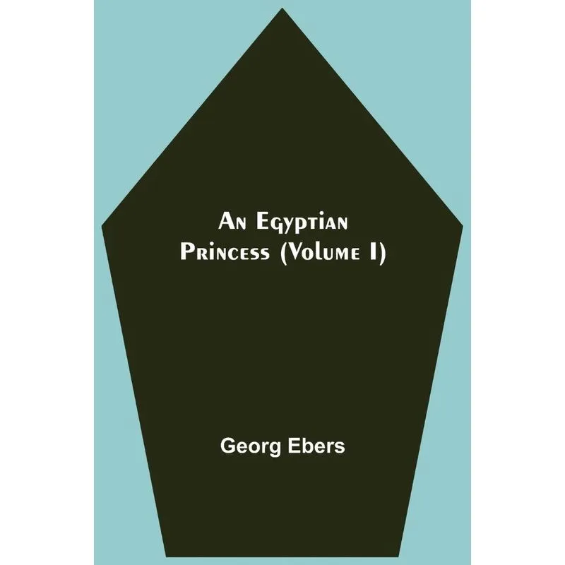 An Egyptian Princess (Volume I)