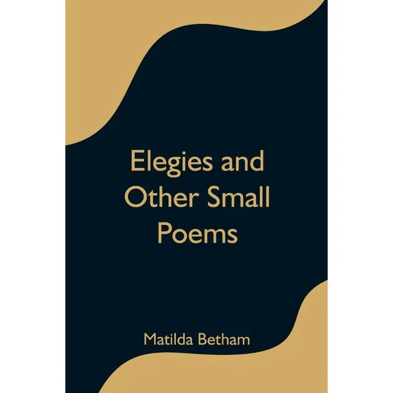 Elegies and Other Small Poems