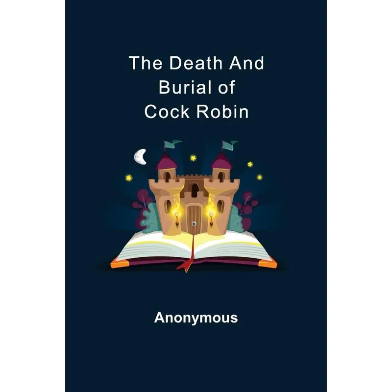 The Death and Burial of Cock Robin