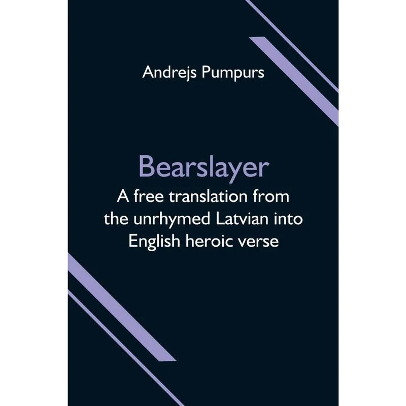 Bearslayer; A free translation from the unrhymed Latvian in