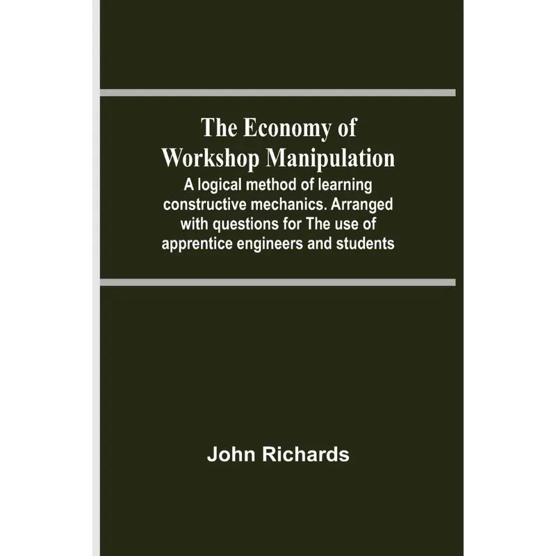 The Economy Of Workshop Manipulation, A Logical Method Of L