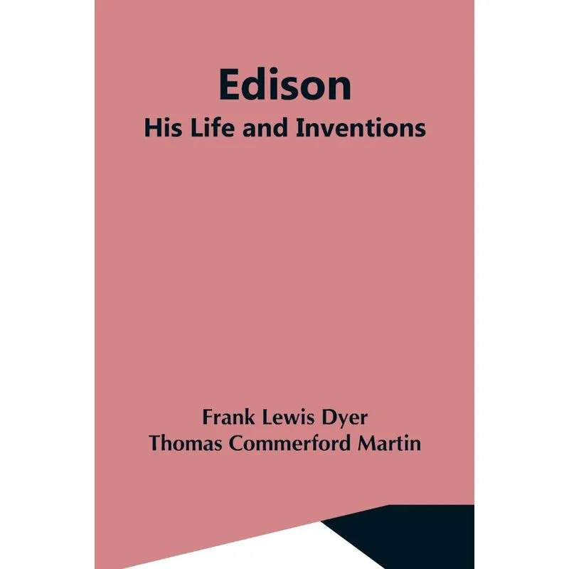 Edison, His Life And Inventions