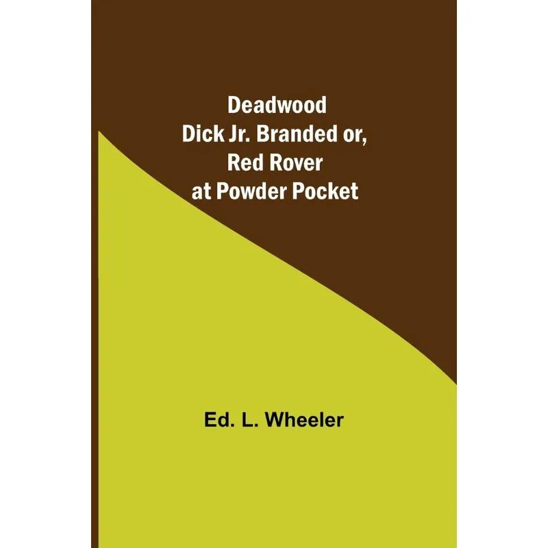 Deadwood Dick Jr. Branded or, Red Rover at Powder Pocket.
