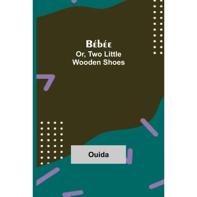 Bébée, Or, Two Little Wooden Shoes