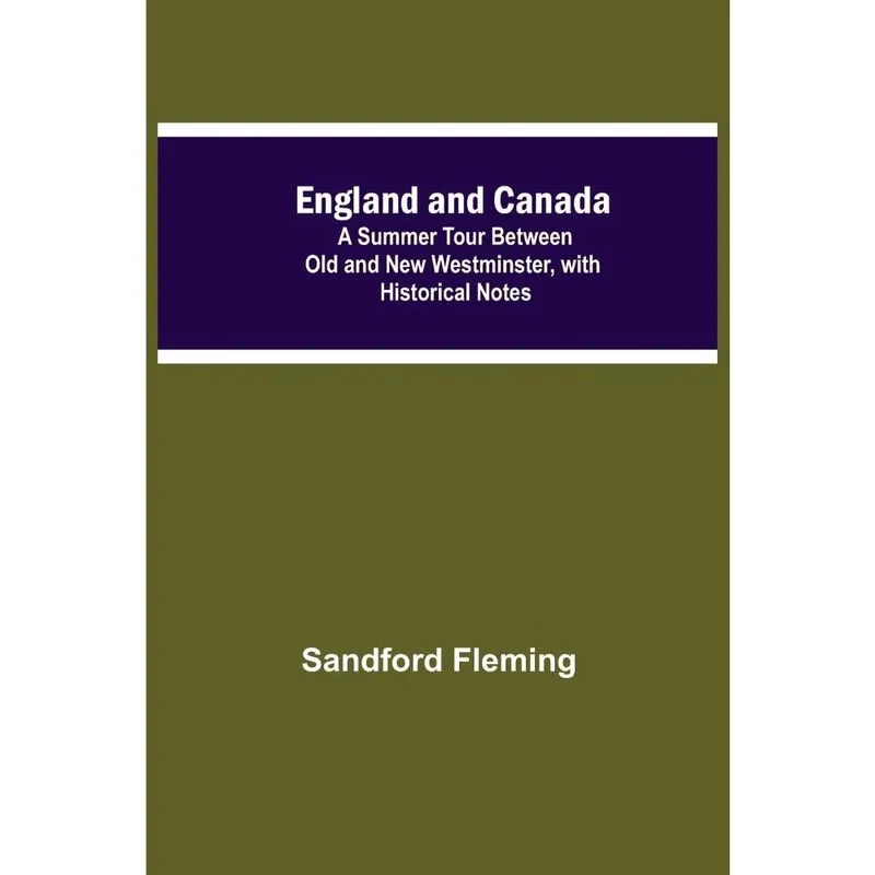 England And Canada; A Summer Tour Between Old And New Westm