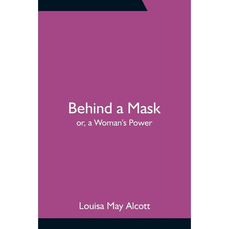 Behind a Mask, or, a Womans Power