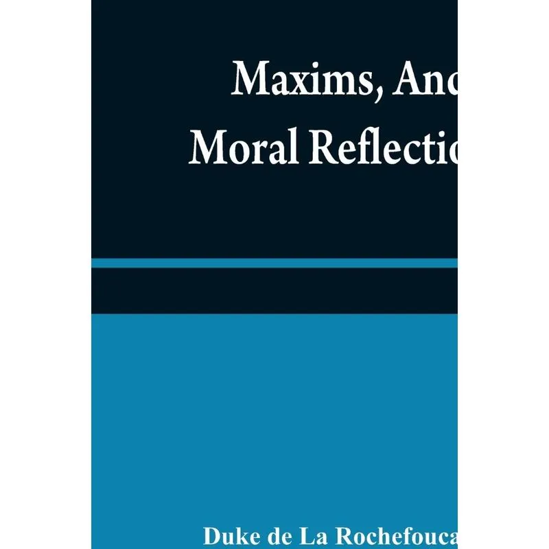 Maxims, and moral reflections