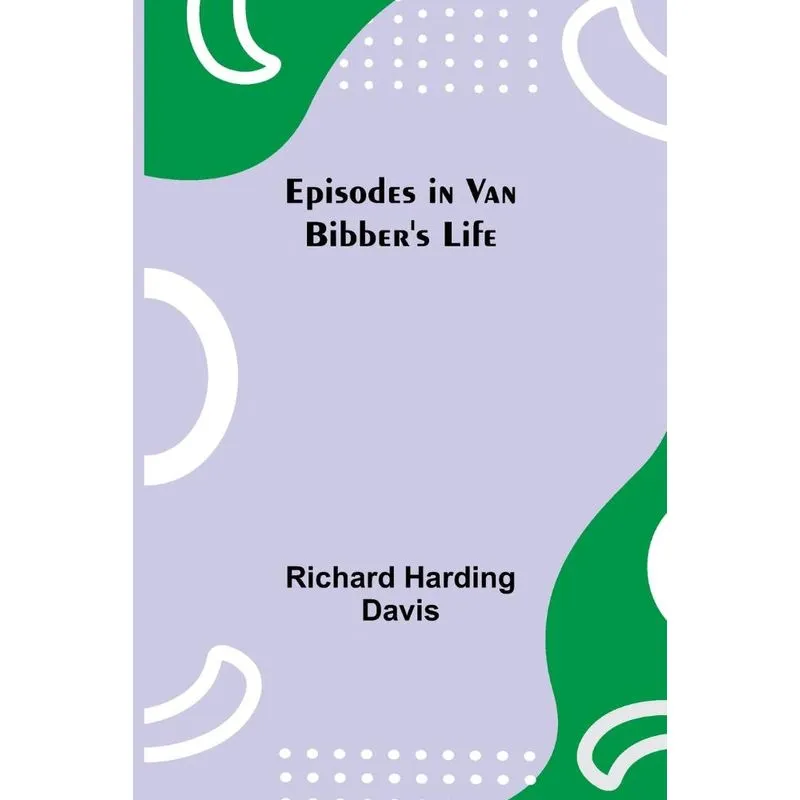 Episodes in Van Bibbers Life