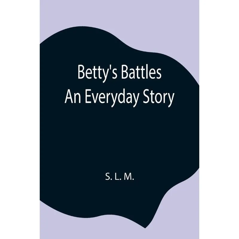Bettys Battles, An Everyday Story