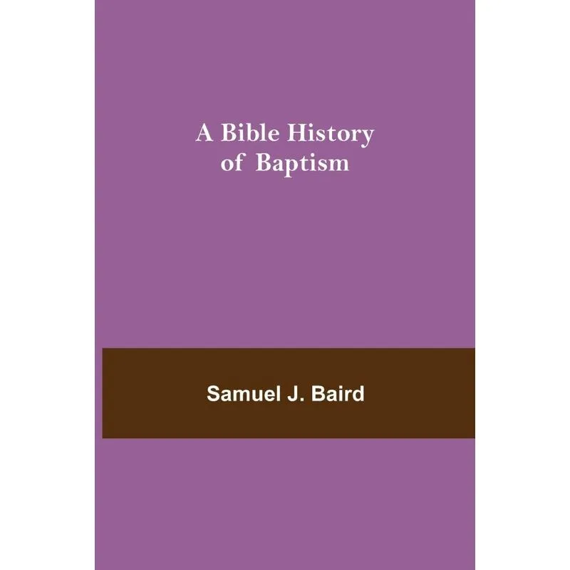 A Bible History of Baptism