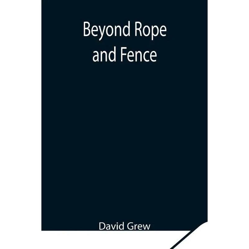 Beyond Rope and Fence