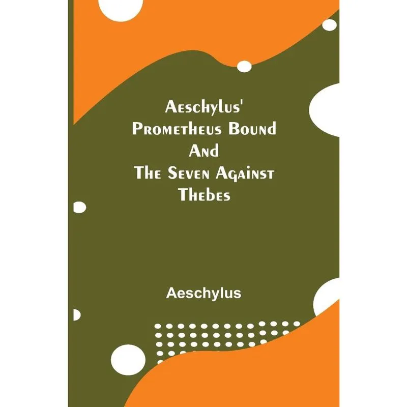 Aeschylus Prometheus Bound and the Seven Against Thebes