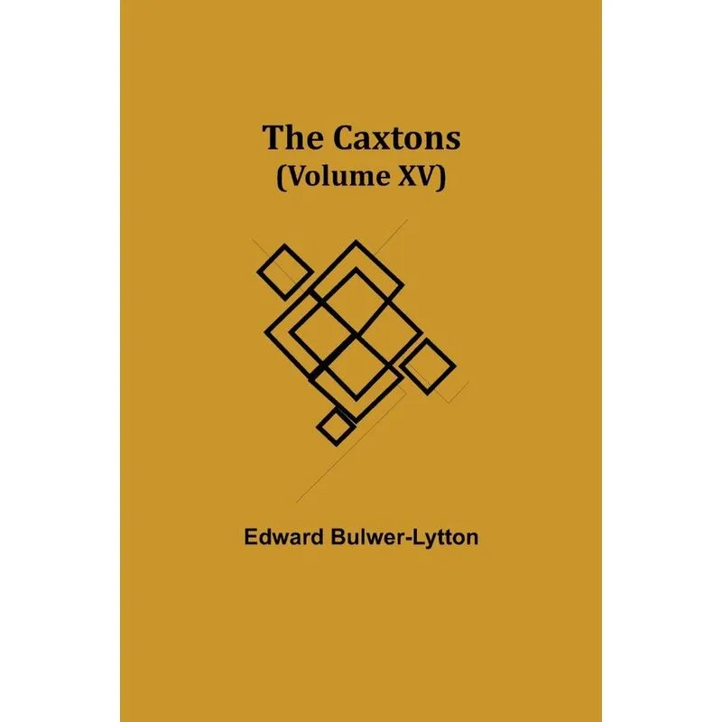 The Caxtons, (Volume XV)