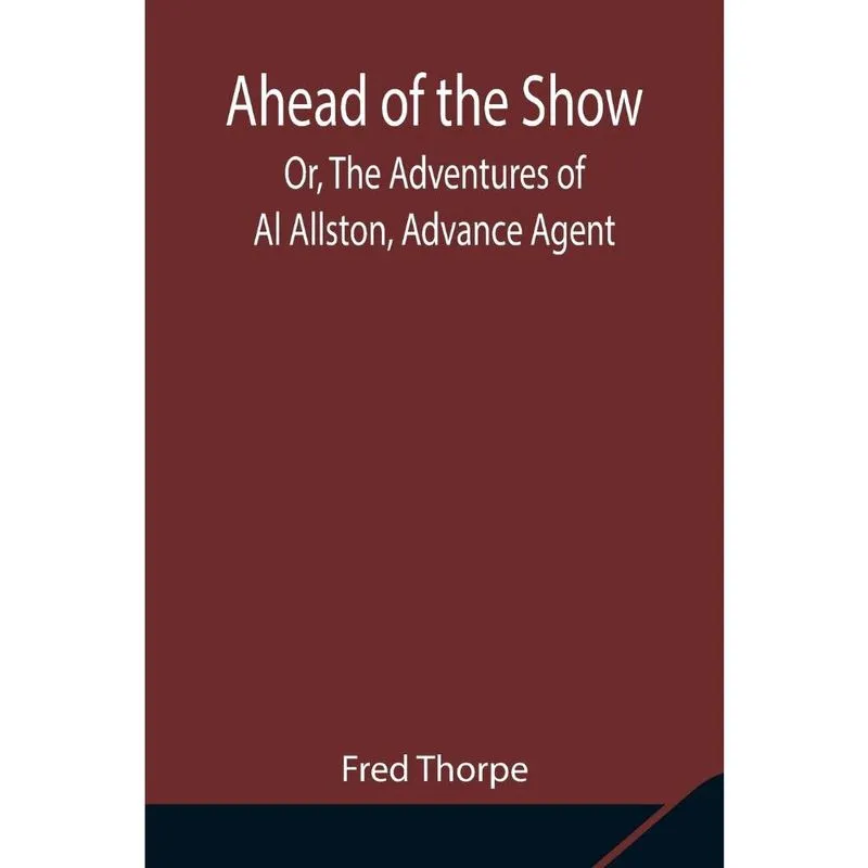 Ahead of the Show; Or, The Adventures of Al Allston, Advanc