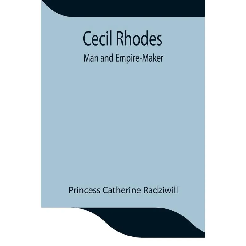 Cecil Rhodes, Man and Empire-Maker