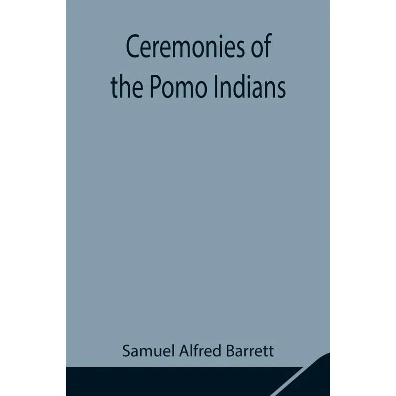 Ceremonies of the Pomo Indians