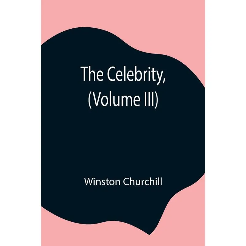 The Celebrity, (Volume III)