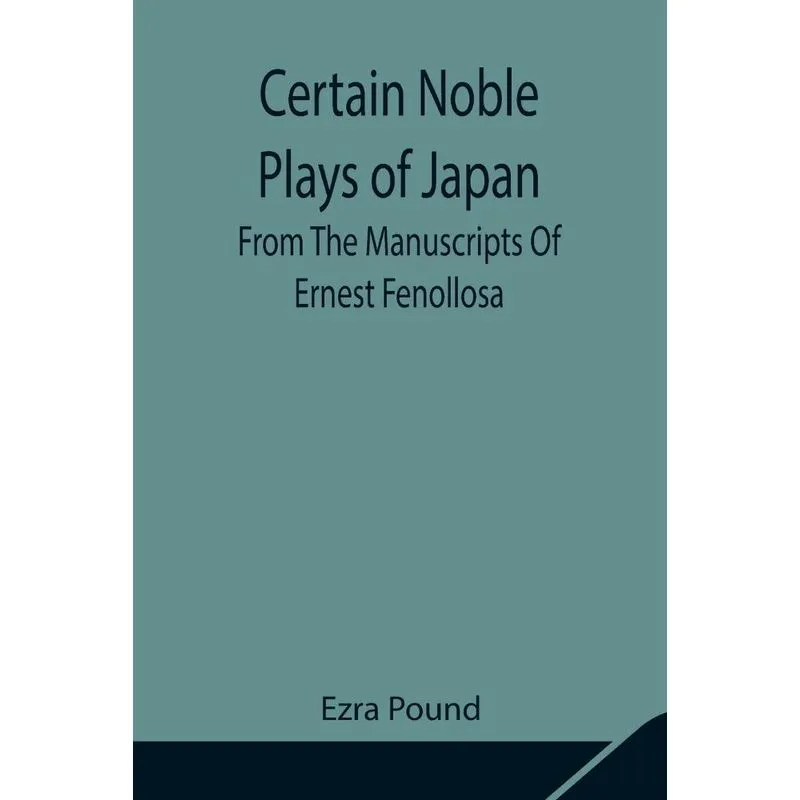 Certain Noble Plays of Japan, From The Manuscripts Of Erne
