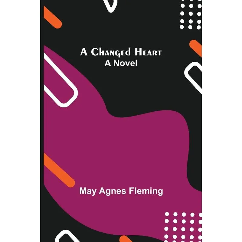 A Changed Heart, A Novel