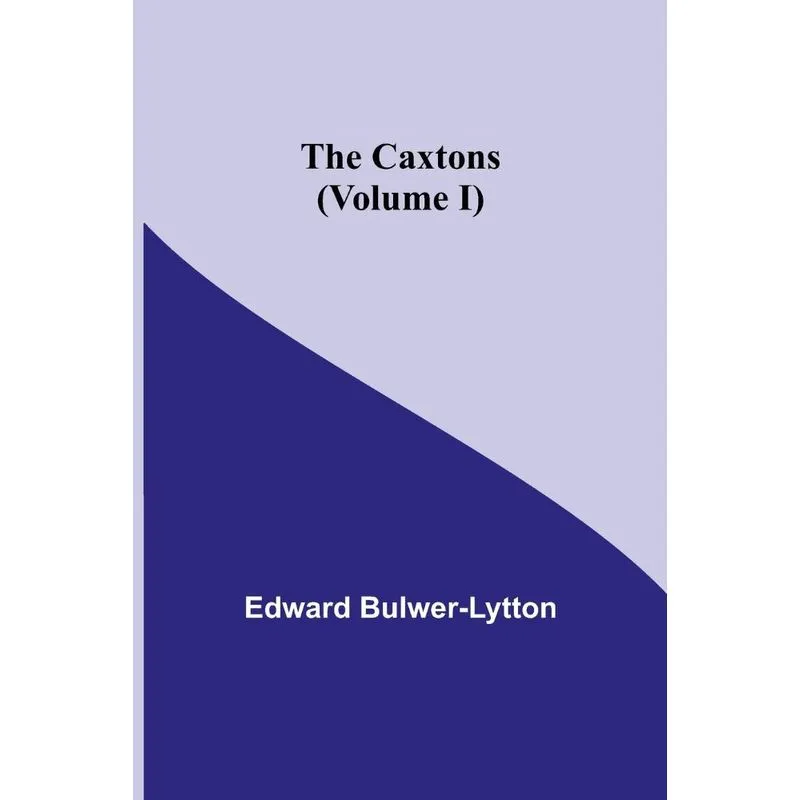 The Caxtons, (Volume I)