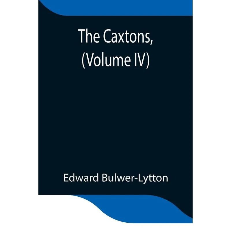 The Caxtons, (Volume IV)